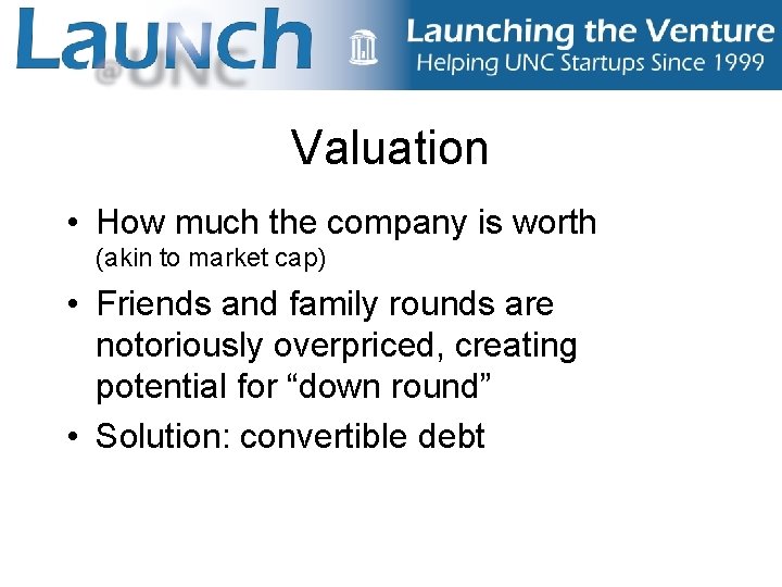 Valuation • How much the company is worth (akin to market cap) • Friends