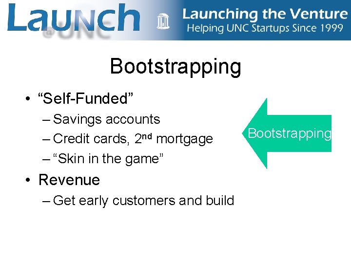 Bootstrapping • “Self-Funded” – Savings accounts – Credit cards, 2 nd mortgage – “Skin