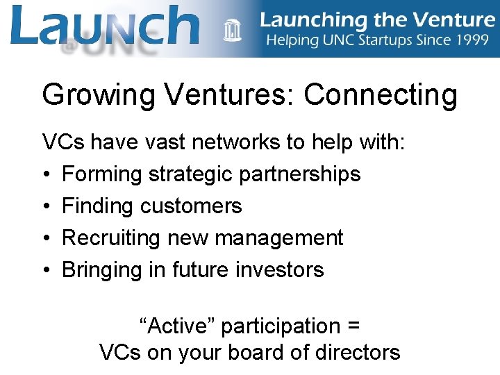 Growing Ventures: Connecting VCs have vast networks to help with: • Forming strategic partnerships