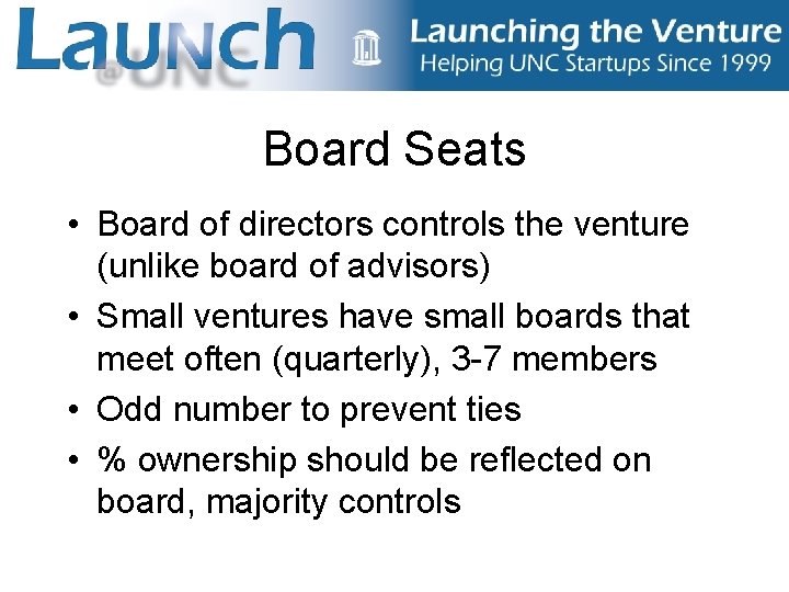 Board Seats • Board of directors controls the venture (unlike board of advisors) •