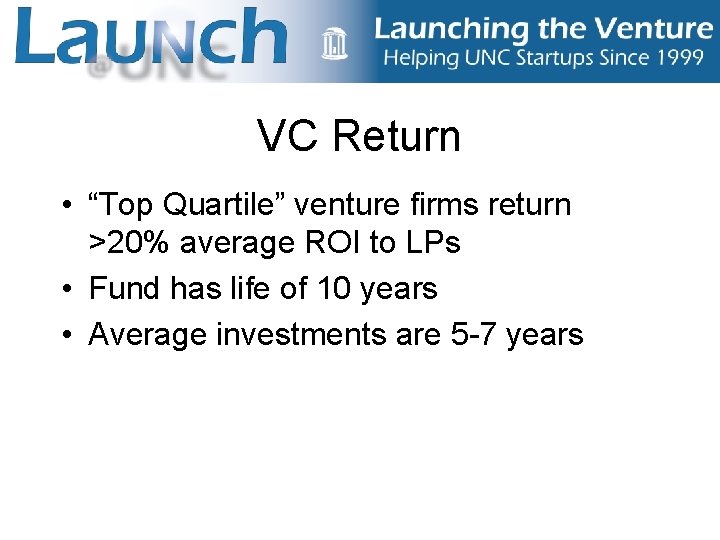 VC Return • “Top Quartile” venture firms return >20% average ROI to LPs •