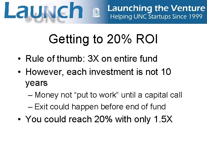 Getting to 20% ROI • Rule of thumb: 3 X on entire fund •