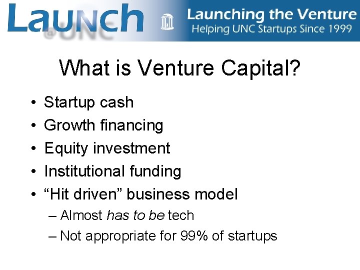 What is Venture Capital? • • • Startup cash Growth financing Equity investment Institutional