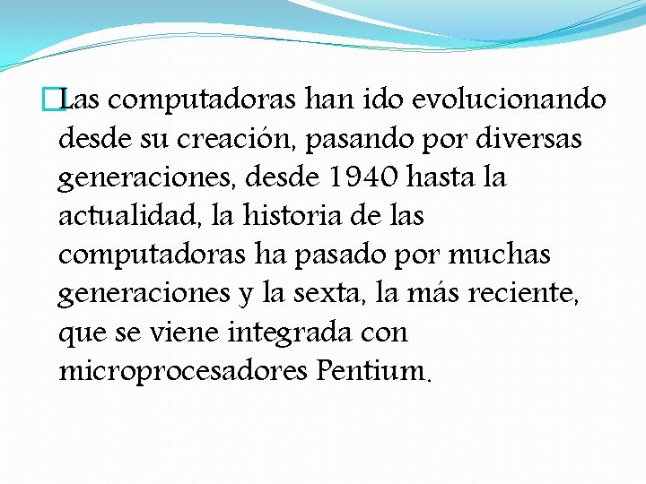 �Las computadoras han ido evolucionando desde su creación, pasando por diversas generaciones, desde 1940