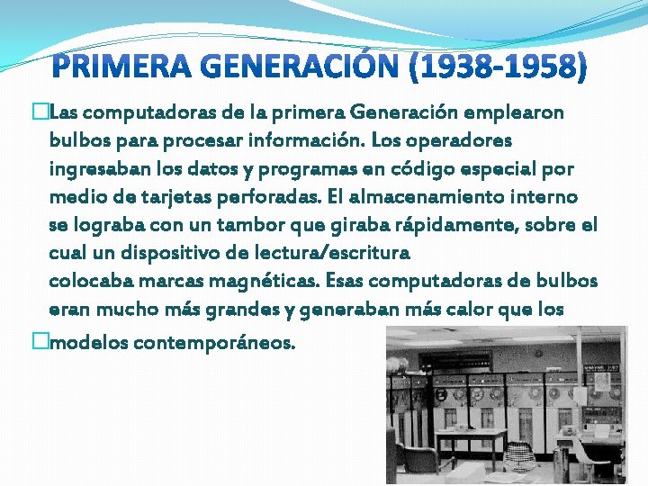 �Las computadoras de la primera Generación emplearon bulbos para procesar información. Los operadores ingresaban