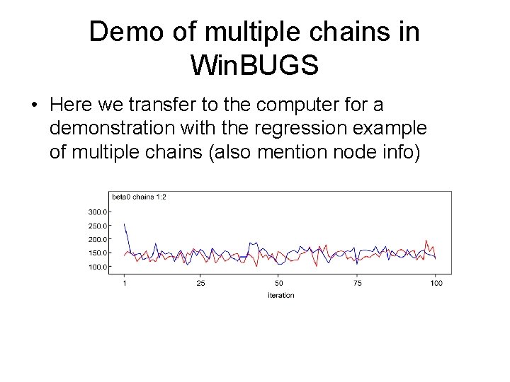 Demo of multiple chains in Win. BUGS • Here we transfer to the computer