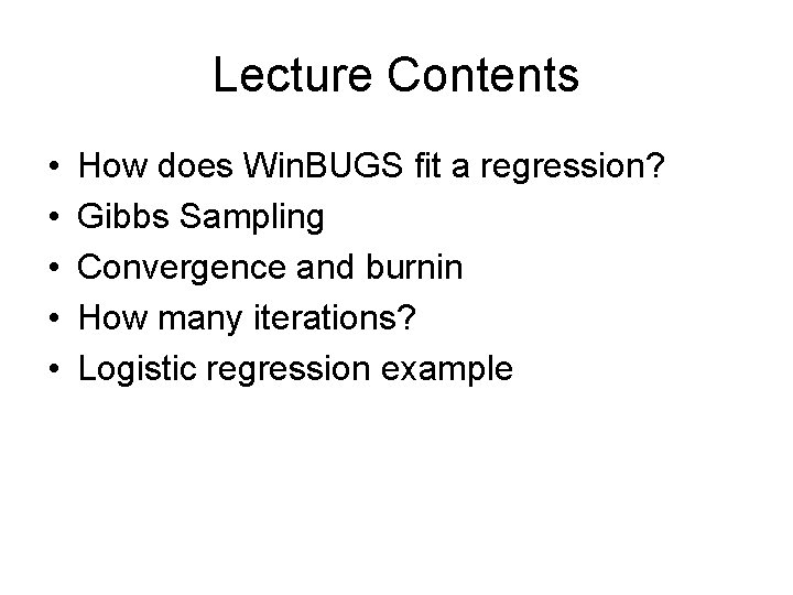 Lecture Contents • • • How does Win. BUGS fit a regression? Gibbs Sampling