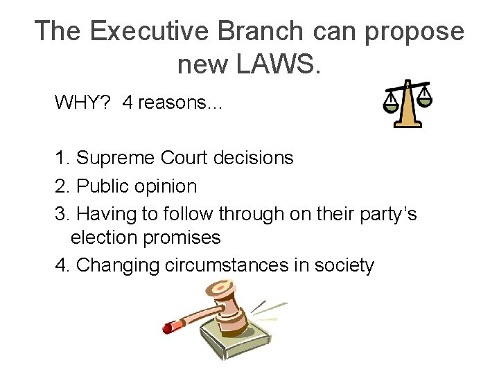The Executive Branch can propose new LAWS. WHY? 4 reasons… 1. Supreme Court decisions The Executive Branch can propose new LAWS. WHY? 4 reasons… 1. Supreme Court decisions