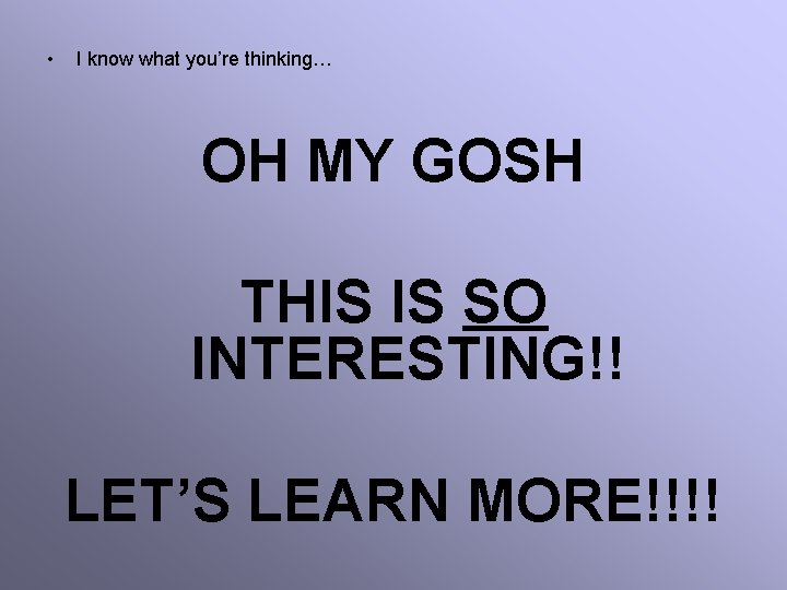 • I know what you’re thinking… OH MY GOSH THIS IS SO INTERESTING!! • I know what you’re thinking… OH MY GOSH THIS IS SO INTERESTING!!