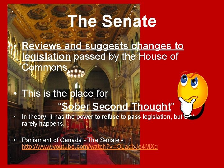 The Senate • Reviews and suggests changes to legislation passed by the House of The Senate • Reviews and suggests changes to legislation passed by the House of