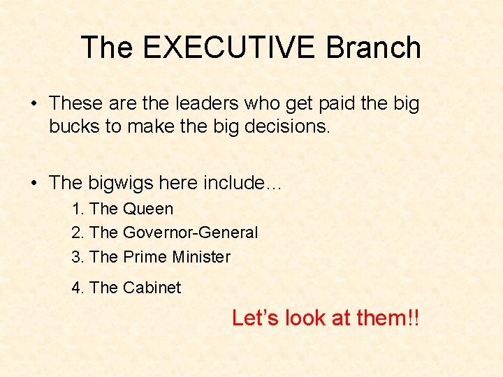 The EXECUTIVE Branch • These are the leaders who get paid the big bucks The EXECUTIVE Branch • These are the leaders who get paid the big bucks