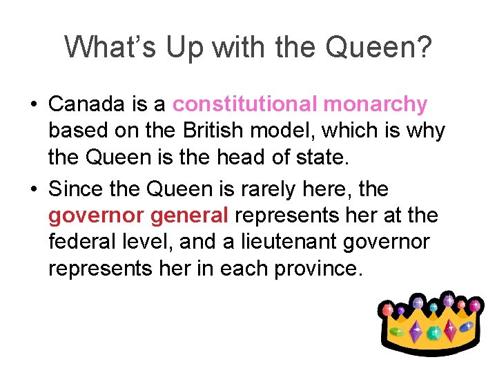 What’s Up with the Queen? • Canada is a constitutional monarchy based on the What’s Up with the Queen? • Canada is a constitutional monarchy based on the