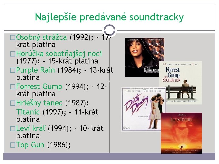 Najlepšie predávané soundtracky �Osobný strážca (1992); - 17 - krát platina �Horúčka sobotňajšej noci