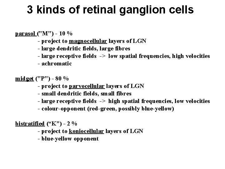 3 kinds of retinal ganglion cells parasol ("M") - 10 % - project to