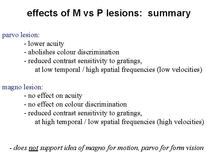 effects of M vs P lesions: summary parvo lesion: - lower acuity - abolishes