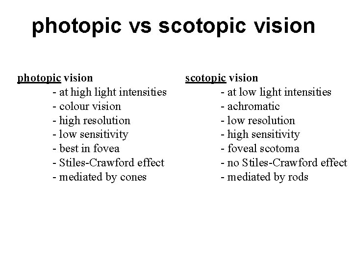 photopic vs scotopic vision photopic vision - at high light intensities - colour vision