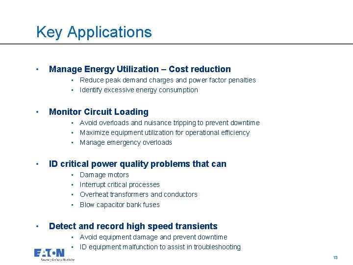 Key Applications • Manage Energy Utilization – Cost reduction • Reduce peak demand charges