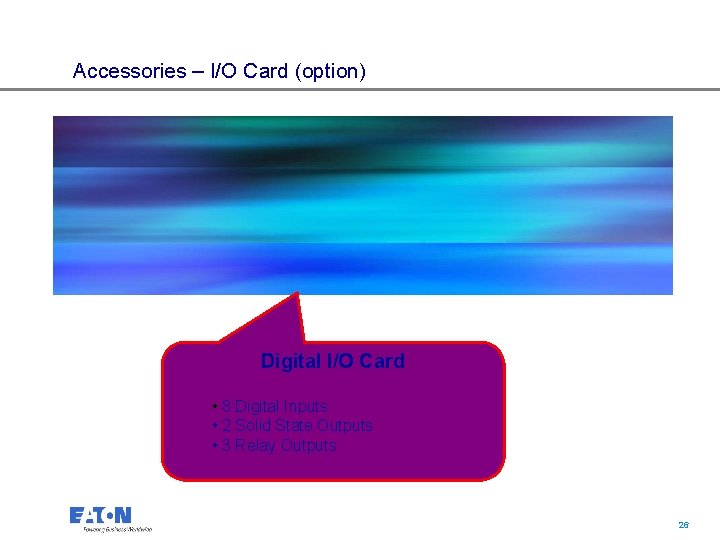 Accessories – I/O Card (option) Digital I/O Card • 8 Digital Inputs • 2