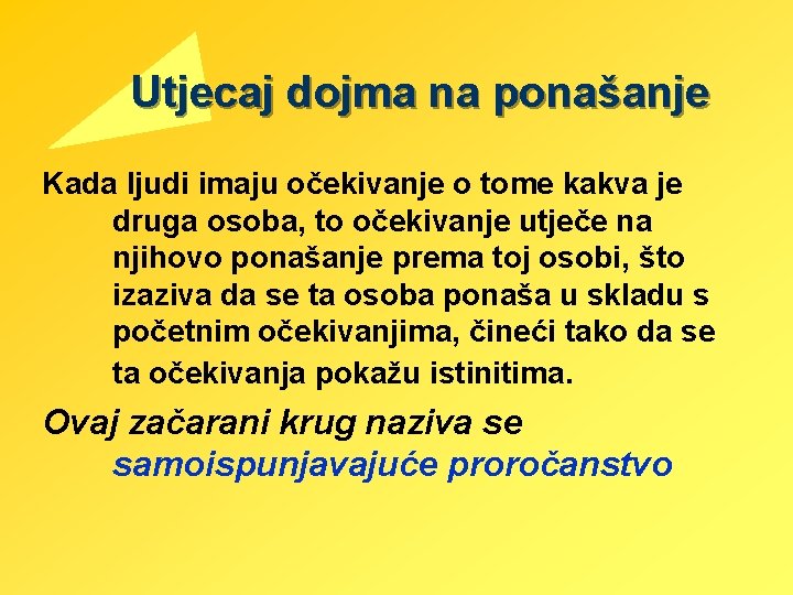 Utjecaj dojma na ponašanje Kada ljudi imaju očekivanje o tome kakva je druga osoba,