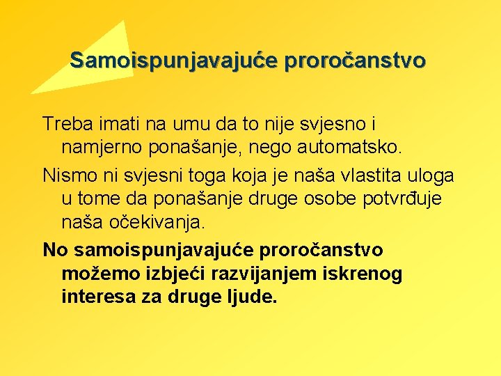 Samoispunjavajuće proročanstvo Treba imati na umu da to nije svjesno i namjerno ponašanje, nego