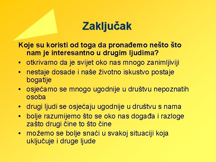 Zaključak Koje su koristi od toga da pronađemo nešto nam je interesantno u drugim