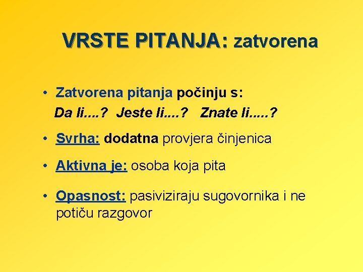 VRSTE PITANJA: zatvorena • Zatvorena pitanja počinju s: Da li. . ? Jeste li.