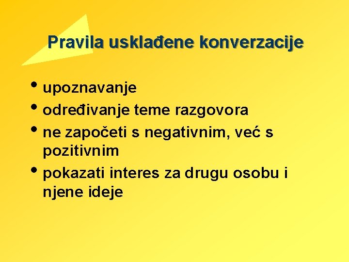 Pravila usklađene konverzacije • upoznavanje • određivanje teme razgovora • ne započeti s negativnim,