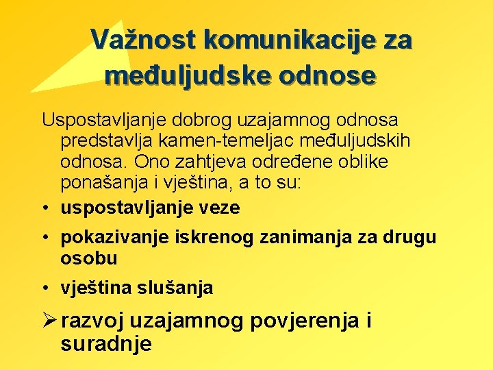 Važnost komunikacije za međuljudske odnose Uspostavljanje dobrog uzajamnog odnosa predstavlja kamen-temeljac međuljudskih odnosa. Ono