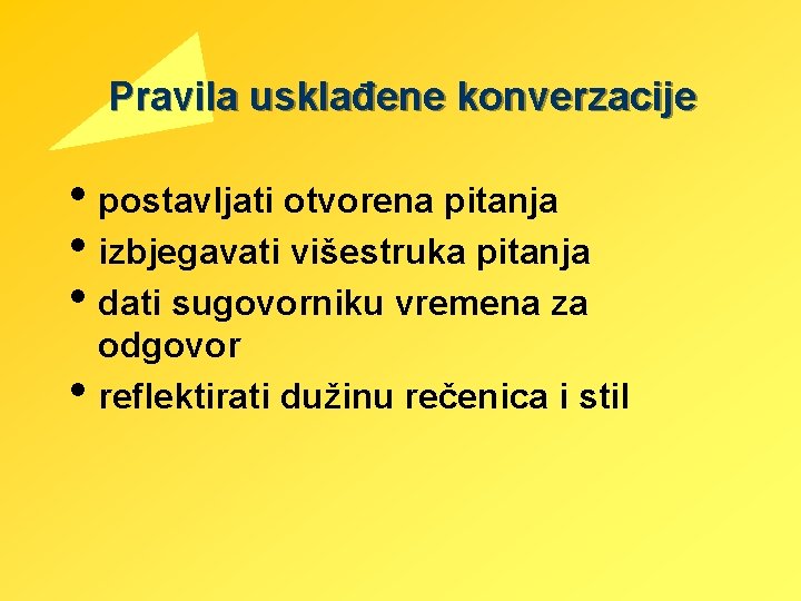 Pravila usklađene konverzacije • postavljati otvorena pitanja • izbjegavati višestruka pitanja • dati sugovorniku