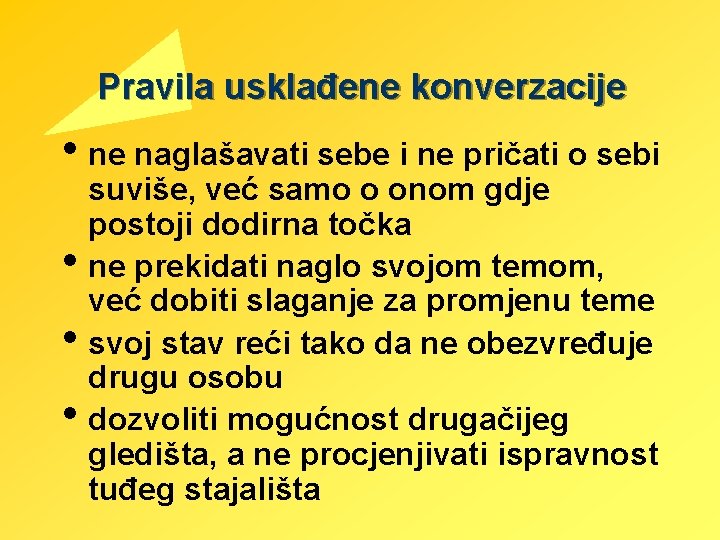 Pravila usklađene konverzacije • ne naglašavati sebe i ne pričati o sebi • •