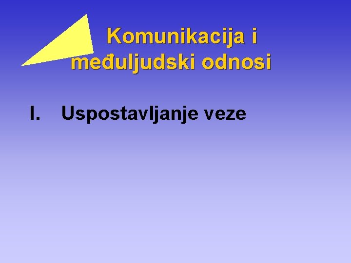 Komunikacija i međuljudski odnosi I. Uspostavljanje veze 