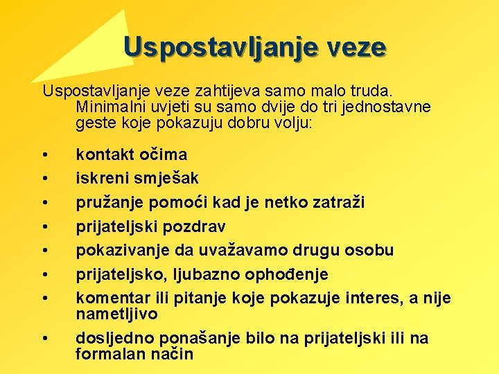 Uspostavljanje veze zahtijeva samo malo truda. Minimalni uvjeti su samo dvije do tri jednostavne