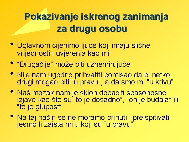 Pokazivanje iskrenog zanimanja za drugu osobu • Uglavnom cijenimo ljude koji imaju slične vrijednosti