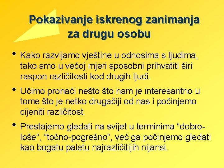 Pokazivanje iskrenog zanimanja za drugu osobu • Kako razvijamo vještine u odnosima s ljudima,