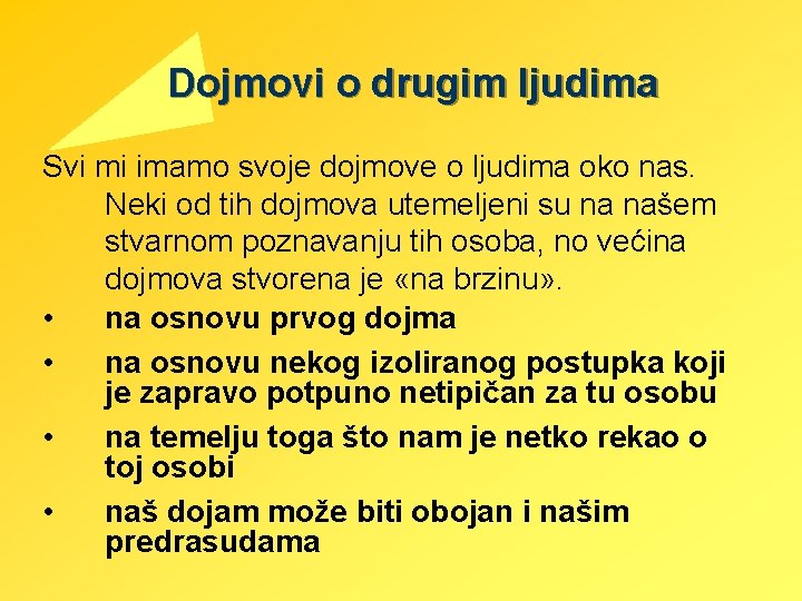 Dojmovi o drugim ljudima Svi mi imamo svoje dojmove o ljudima oko nas. Neki