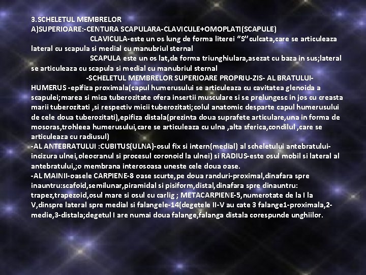 3. SCHELETUL MEMBRELOR A)SUPERIOARE: -CENTURA SCAPULARA-CLAVICULE+OMOPLATI(SCAPULE) CLAVICULA-este un os lung de forma literei ‘’S’’culcata, 3. SCHELETUL MEMBRELOR A)SUPERIOARE: -CENTURA SCAPULARA-CLAVICULE+OMOPLATI(SCAPULE) CLAVICULA-este un os lung de forma literei ‘’S’’culcata,