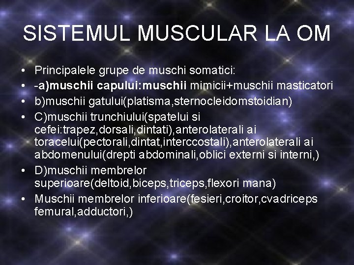 SISTEMUL MUSCULAR LA OM • • Principalele grupe de muschi somatici: -a)muschii capului: muschii SISTEMUL MUSCULAR LA OM • • Principalele grupe de muschi somatici: -a)muschii capului: muschii