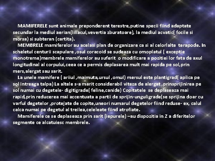 MAMIFERELE sunt animale preponderent terestre, putine specii fiind adaptate secundar la mediul aerian(liliacul, MAMIFERELE sunt animale preponderent terestre, putine specii fiind adaptate secundar la mediul aerian(liliacul,