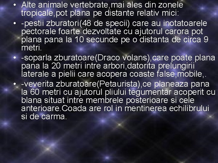 • Alte animale vertebrate, mai ales din zonele tropicale, pot plana pe distante • Alte animale vertebrate, mai ales din zonele tropicale, pot plana pe distante