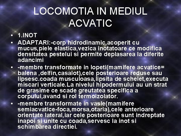 LOCOMOTIA IN MEDIUL ACVATIC • 1. INOT • ADAPTARI: -corp hidrodinamic, acoperit cu mucus, LOCOMOTIA IN MEDIUL ACVATIC • 1. INOT • ADAPTARI: -corp hidrodinamic, acoperit cu mucus,