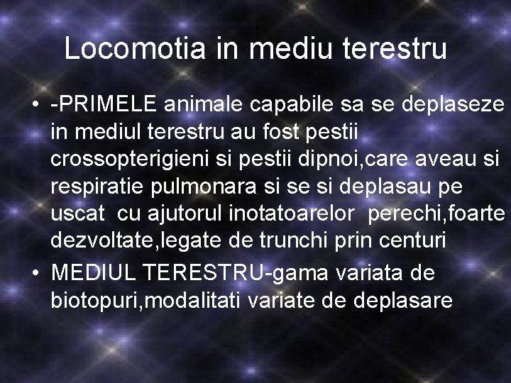 Locomotia in mediu terestru • -PRIMELE animale capabile sa se deplaseze in mediul terestru Locomotia in mediu terestru • -PRIMELE animale capabile sa se deplaseze in mediul terestru
