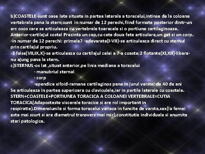b)COASTELE-sunt oase late situate in partea laterala a toracelui, intinse de la coloana vertebrala b)COASTELE-sunt oase late situate in partea laterala a toracelui, intinse de la coloana vertebrala