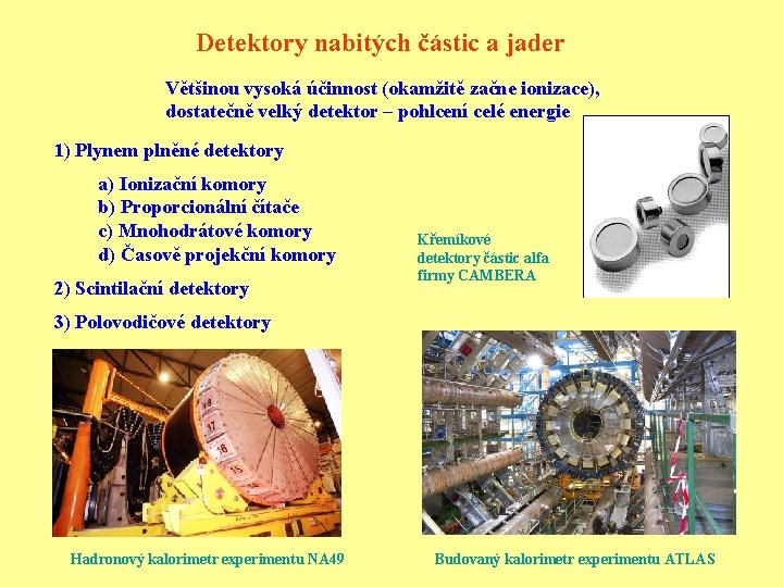 Detektory nabitých částic a jader Většinou vysoká účinnost (okamžitě začne ionizace), dostatečně velký detektor