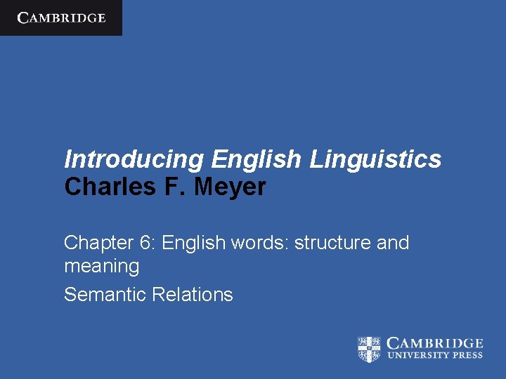 Introducing English Linguistics Charles F. Meyer Chapter 6: English words: structure and meaning Semantic