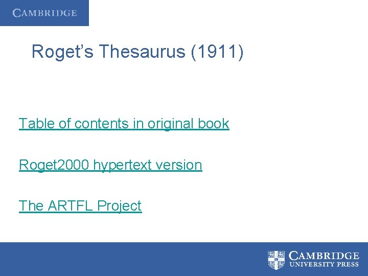 Roget’s Thesaurus (1911) Table of contents in original book Roget 2000 hypertext version The