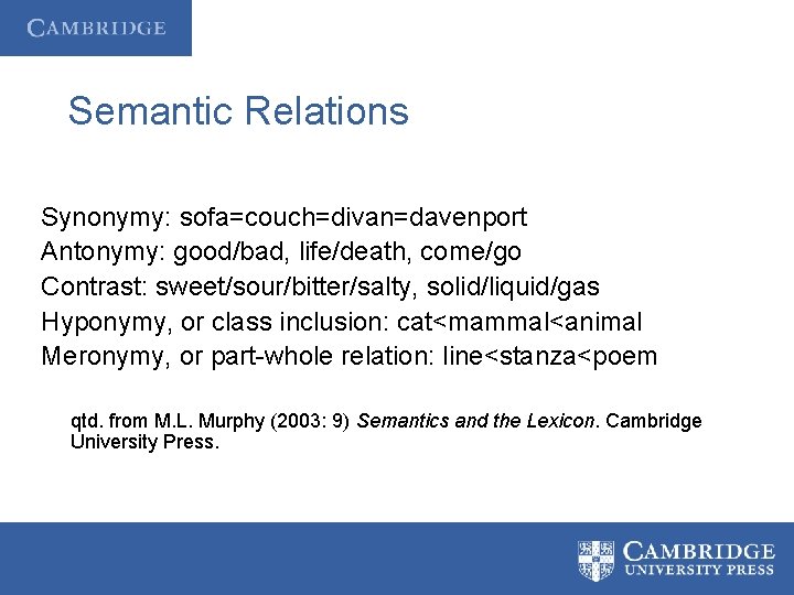 Semantic Relations Synonymy: sofa=couch=divan=davenport Antonymy: good/bad, life/death, come/go Contrast: sweet/sour/bitter/salty, solid/liquid/gas Hyponymy, or class