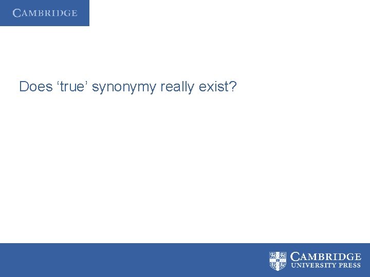 Does ‘true’ synonymy really exist? 