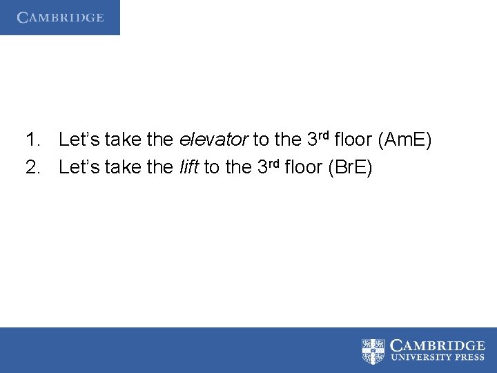 1. Let’s take the elevator to the 3 rd floor (Am. E) 2. Let’s