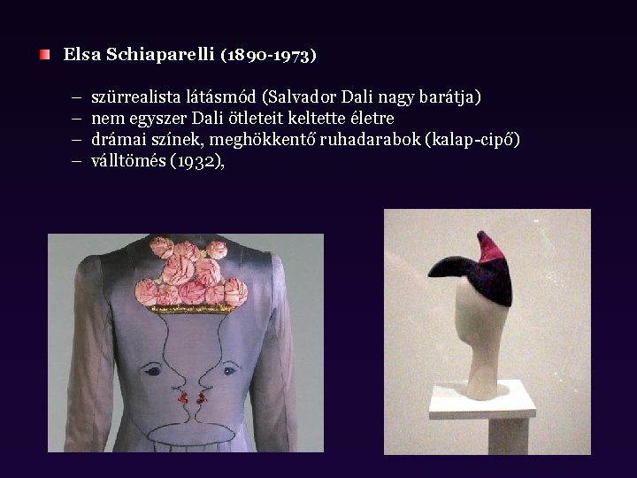 Elsa Schiaparelli (1890 -1973) – – szürrealista látásmód (Salvador Dali nagy barátja) nem egyszer