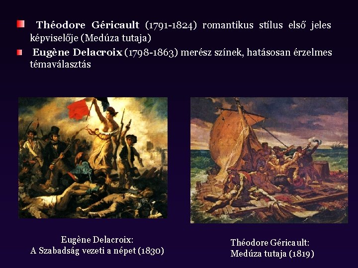 Théodore Géricault (1791 -1824) romantikus stílus első jeles képviselője (Medúza tutaja) Eugène Delacroix (1798